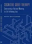 Cognitive Grief Therapy: Constructing A Rational Meaning To Life Following Loss