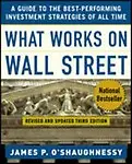 What Works on Wall Street What Works on Wall Street                 by O' Shaughnessy, James P. A Guide to the Best-Performing Investment Strategies of All a Guide to the Best-Performing Invest