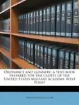 Ordnance and gunnery; a text-book prepared for the cadets of the United States military academy, West Point by Ormond Mitchell Lissak