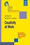 Creativity At Work                 by Jeff Degraff, Katherine A. Lawrence Developing The Right Practices To Make Innovation Happen