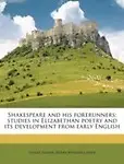 Shakespeare and His Forerunners; Studies in Elizabethan Poetry and Its Development from Early English by Sidney Lanier,Henry Wysham Lanier
