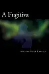 A Fugitiva (Portuguese Edition) by Mss Adriana Baier Krepsky