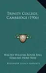 Trinity College, Cambridge (1906) by Walter W. Rouse Ball,Edmund Hort New