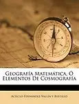 Geograf a Matem Tica, Elementos de Cosmograf a by Acisclo Fern Ndez Vall N. y. Bustillo