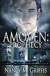 Amoven: Prophecy (Volume 1) by Nancy M Griffis