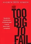 Too Big to Fail: The Inside Story of How Wall Street and Washington Fought to Save the Financial System -- And Themselves