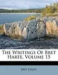 The Writings of Bret Harte, Volume 15 by Bret Harte