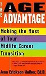 The Age Advantage: Making the Most of Your Mid-life Career Transition by Jean Erickson Walker