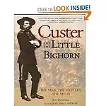 Custer and the Little Bighorn: The Man, the Mystery, the Myth