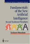 Fundamentals of the New Artificial Intelligence: Beyond Traditional Paradigms (Graduate Texts in Computer Science (Springer-Verlag)) - Toshinori Munakata