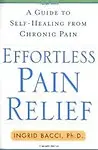 Effortless Pain Relief: A Guide To Self-Healing From Chronic Pain by Ingrid Bacci