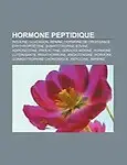 Hormone Peptidique: Insuline, Glucagon, R Nine, Hormone de Croissance, Rythropo Tine, Somatotropine Bovine, Adiponectine, Prolactine by Livres Groupe