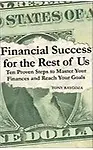 Financial Success for the Rest of Us: Ten Proven Steps to Master Your Finances and Reach Your Goals