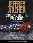 Shall We Tell The President?: 6 Days And 13 Hours To Go Before (audio cassette) Shall We Tell The President?: 6 Days And 13 Hours To Go Before - Jeffrey Archer