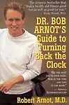 Dr. Bob Arnot's Guide to Turning Back the Clock Paperback