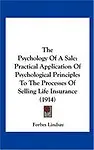 The Psychology of a Sale: Practical Application of Psychological Principles to the Processes of Selling Life Insurance (1914)