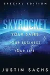 Skyrocket: Your Sales, Your Business, Your Success by Justin Sachs