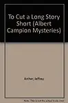 To Cut a Long Story Short (Albert Campion Mysteries) - Jeffrey Archer