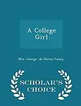 A College Girl - Scholar's Choice Edition by Mrs. George de Horne Vaizey