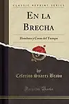 En la Brecha: Hombres y Cosas del Tiempo (Classic Reprint) (Spanish Edition) by Ceferino Suarez Bravo