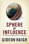 Sphere of Influence: Writings on Cricket and Its Discontents Paperback