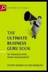 The Ultimate Business Guru Guide: The Greatest Thinkers Who Made Management (The Ultimate Series) by Des Dearlove,Stuart Crainer