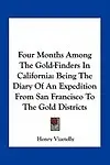 Four Months Among The Gold-Finders In California: Being The Diary Of An Expedition From San Francisco To The Gold Districts by Henry Vizetelly