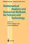 Mathematical Analysis and Numerical Methods for Science and Technology: Volume 1: Physical Origins and Classical Methods (v. 1) by Robert Dautray,Jacques-Louis Lions,I.N. Sneddon,P. Benilan,M. Cessenat,A. Gervat,A. Kavenoky,H. Lanchon