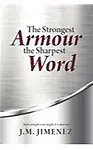 The Strongest Armour, the Sharpest Word by J.M. Jimenez