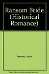 Ransom Bride (Historical Romance) by Anne Herries