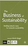 The Business of Sustainability: Building Industry Cases for Corporate Sustainability