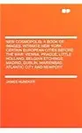 New Cosmopolis; A Book of Images. Intimate New York. Certain European Cities Before the War: Vienna, Prague, Little Holland, Belgian Etchings, Madrid, (Paperback)