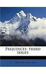 Prejudices: Third Series