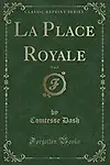 La Place Royale, Vol. 3 (Classic Reprint) (French Edition) by Comtesse Dash