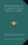 Monographie de La Rose Et de La Violette (1804) by Pierre Joseph Buc'hoz