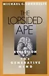 The Lopsided Ape: Evolution Of The Generative Mind by Michael C. Corballis