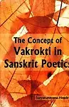 Concept Of Vakrokti In Sanskrit Poetics by Suryanarayana Hegde
