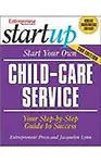 Start Your Own Child-Care Service: Your Step-By-Step Guide to Success - Jacquelyn Lynn