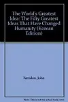 The World's Greatest Idea: The Fifty Greatest Ideas That Have Changed Humanity by John Farndon,Ungjin Jisik House/Tsai Fong Books