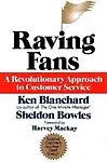 Raving Fans - A Revolutionary Approach To Customer Service by Blanchard,Harve,Kenneth-Bowles,Sheldon-Mackay