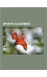 Sports Academies: Association Football Academies, Sail Training Associations, Sport Schools, Tennis Academies, Bisham Abbey, Paris Saint