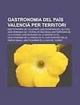 Gastronomia del Pa S Valenci Per Territori: Gastronomia de L'Alacant, Gastronomia de L'Alcoi, Gastronomia de L'Horta de Val Ncia by Font Wikipedia
