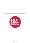 Hot Button Marketing: Push The Emotional Buttons That Get People To Buy by Barry Feig