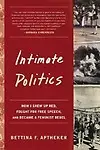 Intimate Politics: How I Grew Up Red, Fought for Free Speech, and Became a Feminist Rebel Paperback