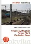 Chernobyl Nuclear Power Plant Exclusion Zone by Jesse Russell,Ronald Cohn