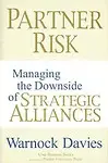 Partner Risk: Managing The Downside Of Strategic Alliances by Warnock Davies
