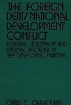 The Foreign Debt/National Development Conflict: External Adjustment and Internal Disorder in the Developing Nations
