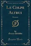 Le Colpe Altrui: Romanzo (Classic Reprint) (Italian Edition) by Grazia Deledda