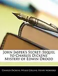 John Jasper's Secret: Sequel to Charles Dickens' Mystery of Edwin Drood by Charles Dickens,Wilkie Collins,Henry Morford