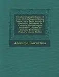 Il Codice Magliabechiano, Cl. Xvii. 17, Contenente Notizie Sopra L'arte Degli Antichi E Quella De' Fiorentini Da Cimabue a Michelangelo Buonarroti, Scritte Da Anonimo Fiorentino - Primary Source Edition by Anonimo Fiorentino